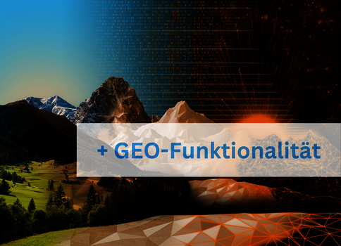 Landschaft mit grünen Wäldern und Tal im Vordergrund, imposante Bergkette im Hintergrund; rechts ein oranges, digitales Netzmuster. In der Bildmitte eine transparente Leiste mit dem Text "+ GEO-Funktionalität".