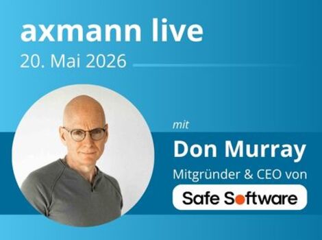 Promobanner axmann live vom 20. Mai 2026. Porträt eines Mannes mit Brille; Text: „mit dem Mitgründer & CEO von Safe Software“ und das Safe Software-Logo.