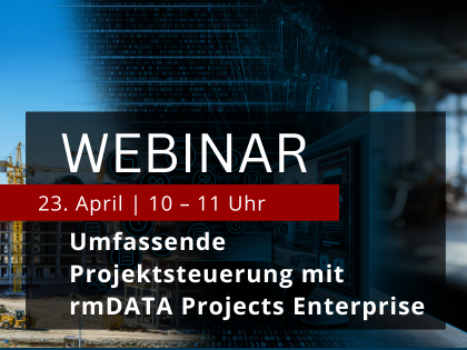 Webinar-Anzeige: Großes WEBINAR, Datum 23. April, 10–11 Uhr; Thema: Umfassende Projektsteuerung mit rmDATA Projects Enterprise.
